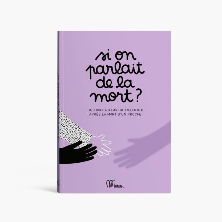 Si on parlait de la mort ? Un livre pour aider un enfant à faire son deuil
