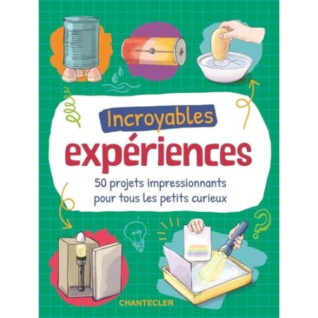 Incroyables expériences - 50 projets...