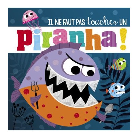 Il ne faut pas toucher un piranha